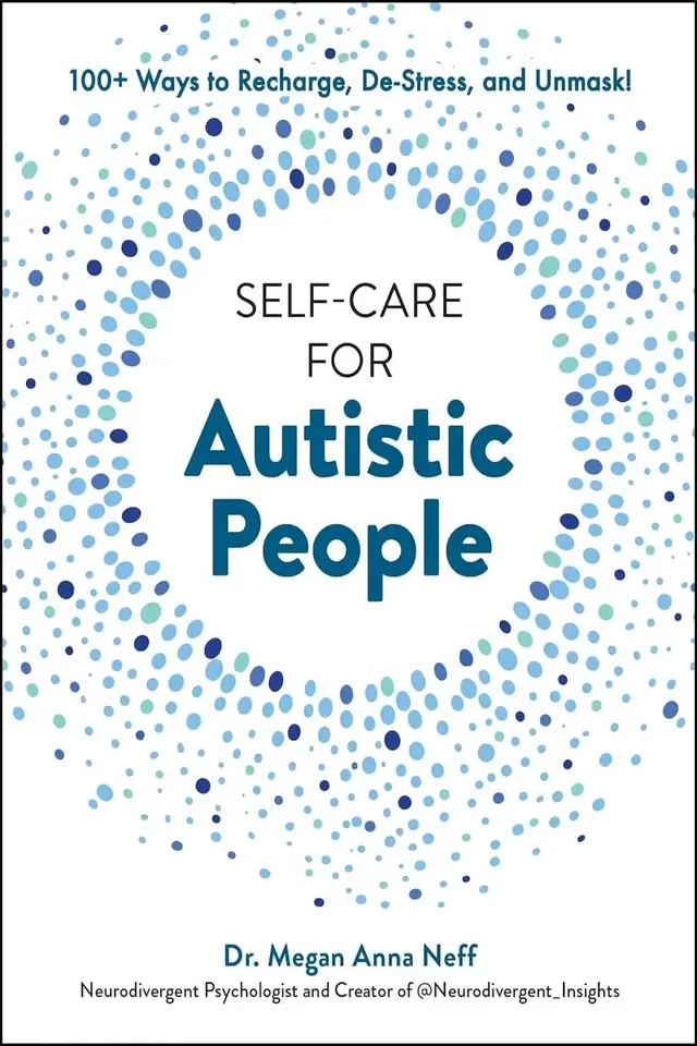 Self Care for Autistic People: 100+ Ways to Recharge, De-Stress, and Unmask! Book Cover